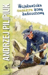 Wojsławicka masakra kosą łańcuchową - Andrzej Pilipiuk