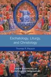 Eschatology, Liturgy, and Christology - Thomas Rausch P