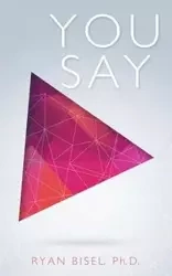 You Say - Ryan Bisel Ph.D.
