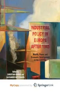 Industrial Policy in Europe after 1945 - Grabas C.