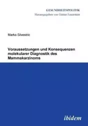 Voraussetzungen und Konsequenzen molekularer Diagnostik des Mammakarzinoms. - Silvestric Marko