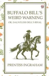 Buffalo Bill'S Weird Warning Or, Dauntless Dell's Rival - Ingraham Prentiss