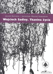Wojciech Sadley. Tkanina życia - Jacek Barszcz, Jarosław Maciej Zawadzki