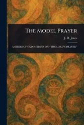 The Model Prayer - Jones J. D. (John Daniel)
