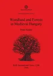 Woodland and Forests in Medieval Hungary - Szabó Péter