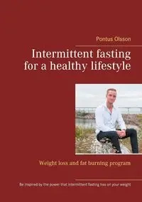 Intermittent fasting for a healthy lifestyle - Olsson Pontus