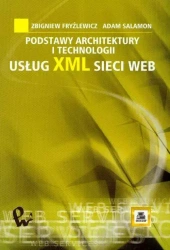 Podstawy architektury i technologii usług XML.. - Adam Salamon, Zbigniew Fryźlewicz