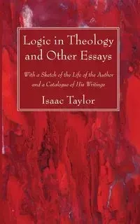 Logic in Theology and Other Essays - Taylor Isaac
