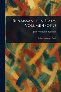 Renaissance in Italy, Volume 4 (of 7) - John Symonds Addington