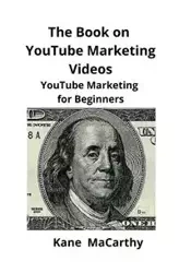 The Book on YouTube Marketing Videos - MaCarthy Kane