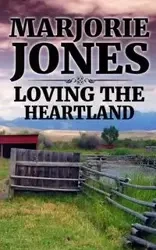 Loving the Heartland - Marjorie Jones