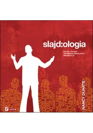Slajd:ologia. Nauka i sztuka tworzenia genialnych prezentacji - Nancy Duarte