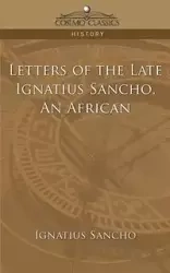 Letters of the Late Ignatius Sancho, an African - Sancho Ignatius