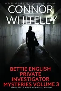Bettie English Private Investigator Mysteries Volume 3 - Whiteley Connor