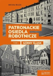 Patronackie osiedla robotnicze cz.1 Górny Śląsk - Michał Bulsa