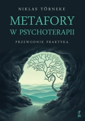 Metafory w psychoterapii. Przewodnik praktyka - Niklas Torneke