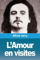 L'Amour en visites - Alfred Jarry