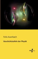 Geschichtstafeln der Physik - Felix Auerbach