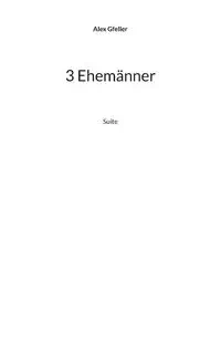 3 Ehemänner - Alex Gfeller