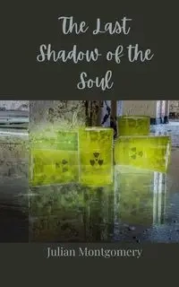 The Last Shadow of the Soul - Julian Montgomery