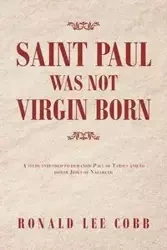 Saint Paul Was Not Virgin Born - Ronald Lee Cobb