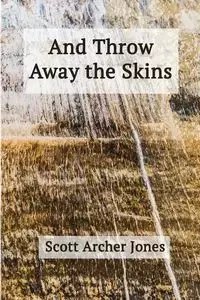And Throw Away the Skins - Scott Jones Archer