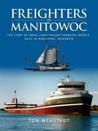 Freighters of Manitowoc - Tom Wenstadt