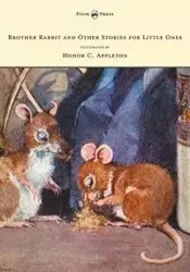 Brother Rabbit and Other Stories for Little Ones - Illustrated by Honor C. Appleton - Bryant Sara Cone