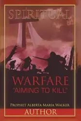 Spiritual Warfare "Aiming to Kill" - Walker Alberta Maria Prophet