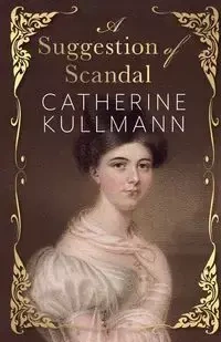 A Suggestion of Scandal - Catherine Kullmann