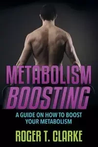 Metabolism Boosting - Roger T. Clarke