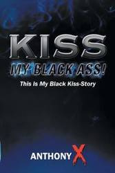 Kiss My Black Ass! - Anthony X