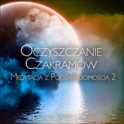 eBook Medytacja z Podświadomością 2: Oczyszczanie Czakramów - Paweł Stań R. epub mp3