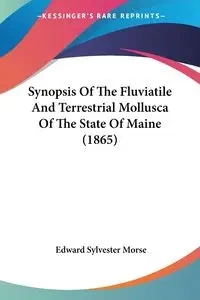 Synopsis Of The Fluviatile And Terrestrial Mollusca Of The State Of Maine (1865) - Edward Sylvester Morse