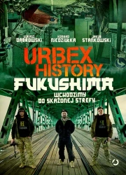 Urbex History. Fukushima. Wchodzimy do skażonej strefy - Łukasz Dąbrowski