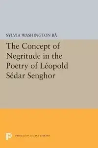 The Concept of Negritude in the Poetry of Leopold Sedar Senghor - Sylvia Ba Washington