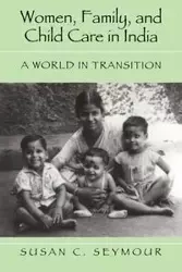 Women, Family, and Child Care in India - Seymour Susan C.