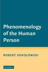 Phenomenology of the Human Person - Robert Sokolowski