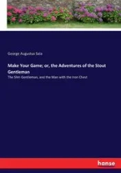 Make Your Game; or, the Adventures of the Stout Gentleman - George Augustus Sala