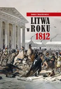Litwa w roku 1812 - Janusz Iwaszkiewicz