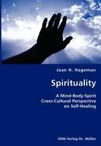 Spirituality- A Mind-Body-Spirit Cross-Cultural Perspective on Self-Healing - Joan H. Hageman