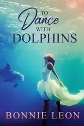 To Dance with Dolphins - Leon Bonnie