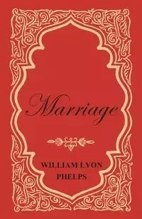 Marriage - An Essay - William Phelps Lyon