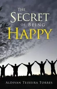 The Secret Of Being Happy - Torres Aldivan Teixeira