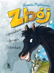 Zbój. Opowiadania o koniach i konikach - Renata Piątkowska, Mikołaj Kamler