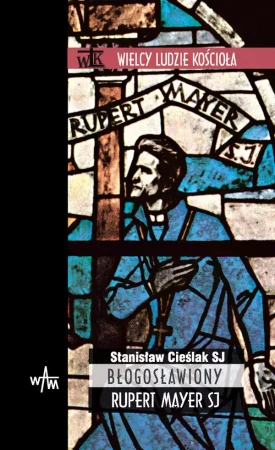 Błogosławiony Rupert Mayer SJ - Stanisław Cieślak SJ