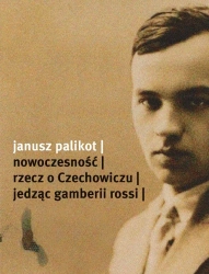 Nowoczesność. Rzecz o Czechowiczu - Janusz Palikot