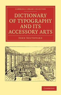 Dictionary of Typography and Its Accessory Arts - John Southward
