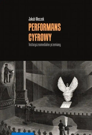 eBook Performans cyfrowy – historycznomedialne przemiany - Jakub Kłeczek