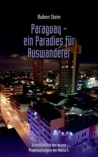 Paraguay - ein Paradies für Auswanderer - Ruben Stein
